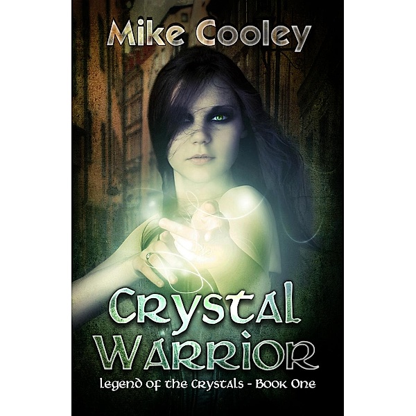 Legend Of The Crystals: Crystal Warrior (Legend Of The Crystals, #1), Mike Cooley