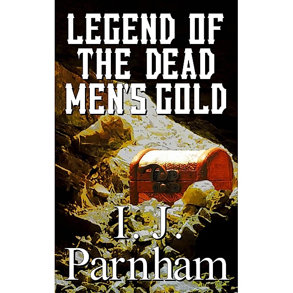 Legend of the Dead Men's Gold, I. J. Parnham