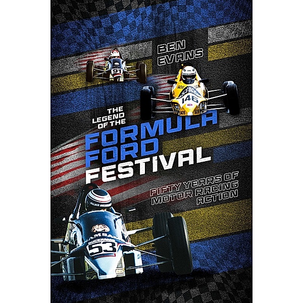 Legend of the Formula Ford Festival / Pitch Publishing, Ben Evans