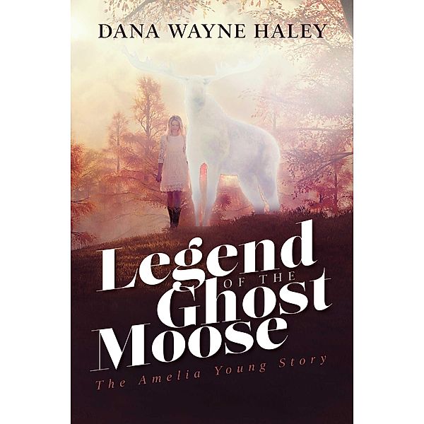 Legend of the Ghost Moose, Dana Wayne Haley