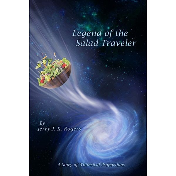 Legend of the Salad Traveler, Jerry J. K. Rogers