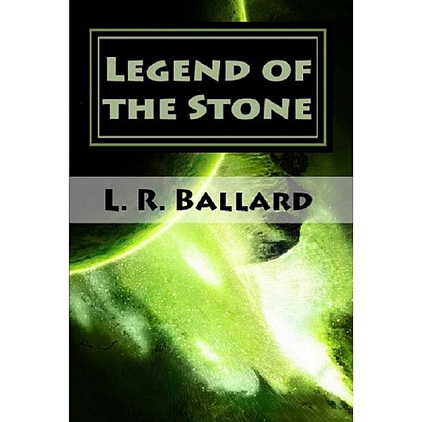 Legend of the Stone: Chapter I, L. R. Ballard