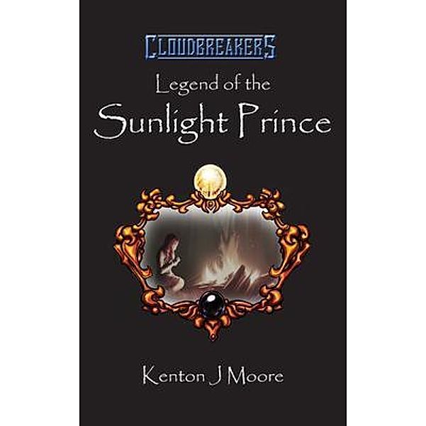 Legend of the Sunlight Prince / Cloudbreakers Bd.Prequel, Kenton Moore