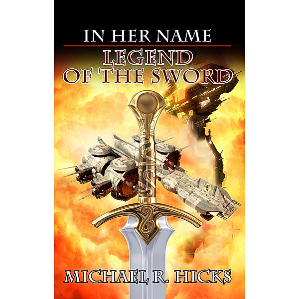 Legend Of The Sword (In Her Name, Book 2), Michael R. Hicks
