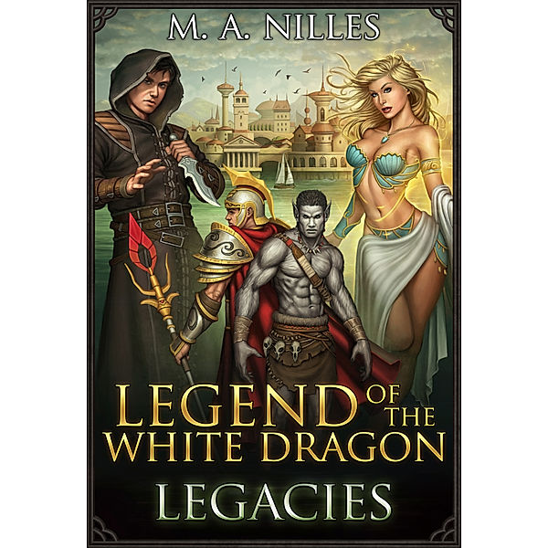Legend of the White Dragon: Legend of the White Dragon: Legacies, M. A. Nilles