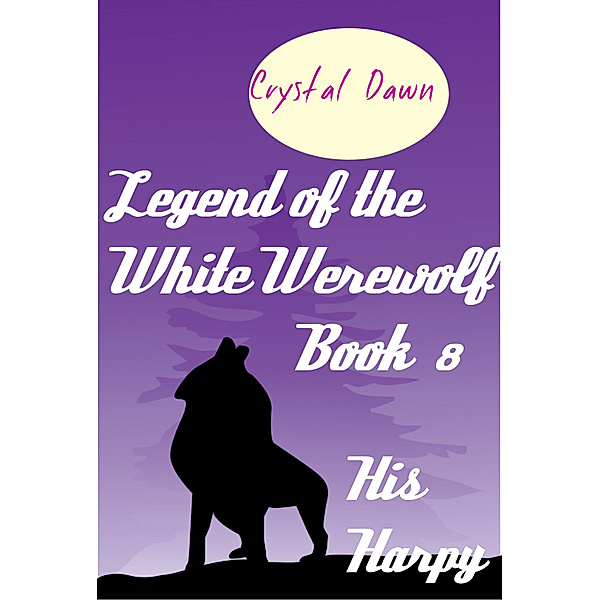 Legend of the White Werewolf: His Harpy, Crystal Dawn