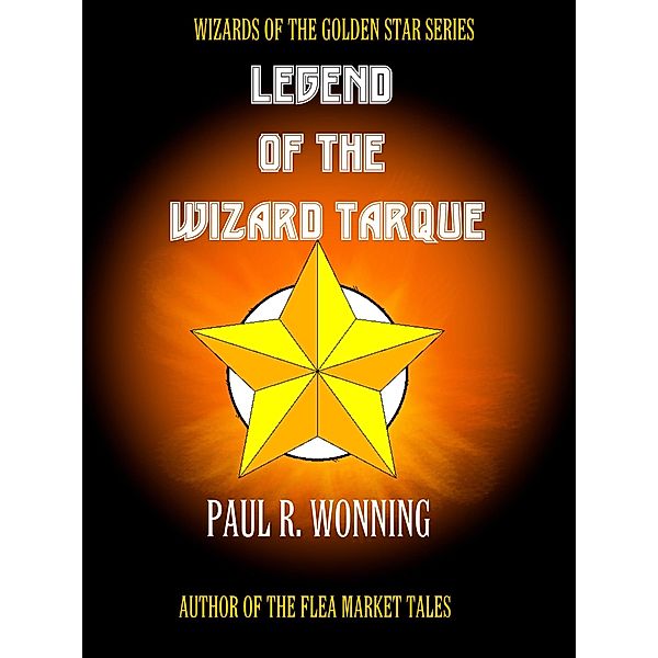 Legend of the Wizard Tarque (Wizard of the Golden Star, #4) / Wizard of the Golden Star, Paul R. Wonning