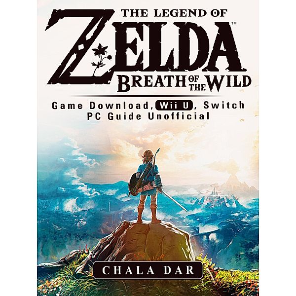 Legend of Zelda Breath of the Wild Game Download, Wii U, Switch PC Guide Unofficial / HSE Guides, Chala Dar