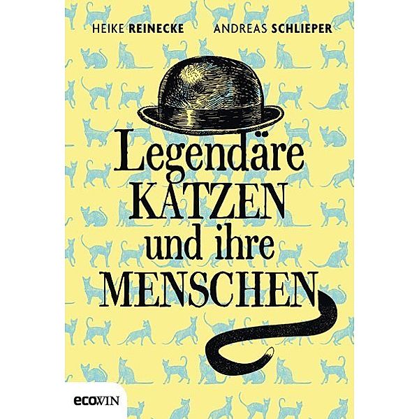 Legendäre Katzen und ihre Menschen, Heike Reinecke, Andreas Schlieper