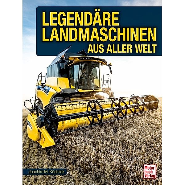 Legendäre Landmaschinen aus aller Welt, Joachim M. Köstnick