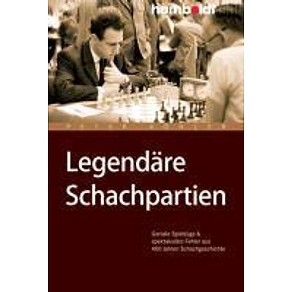 Legendäre Schachpartien / humboldt - Freizeit & Hobby, Peter Köhler