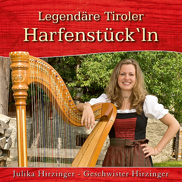 Legendäre Tiroler Harfenstücke, Julika Hirzinger, Geschwister Hirzinger