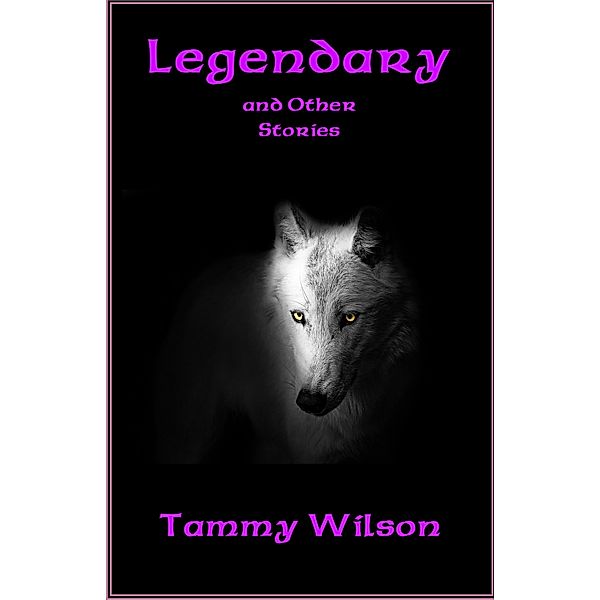 Legendary and Other Stories, Tammy Wilson