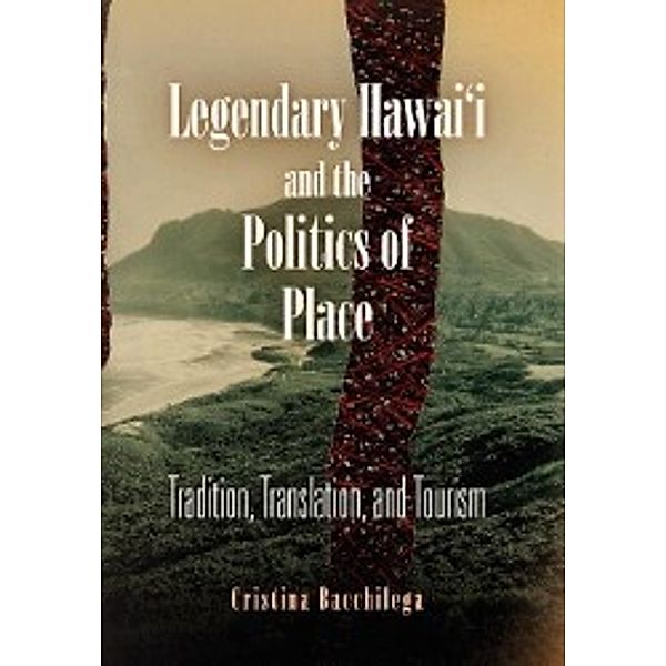Legendary Hawai'i and the Politics of Place, Cristina Bacchilega