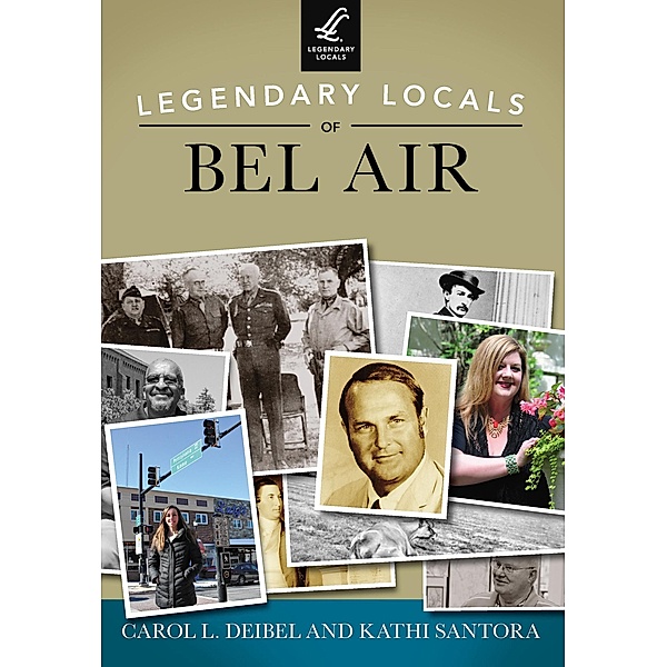 Legendary Locals of Bel Air, Carol L. Deibel