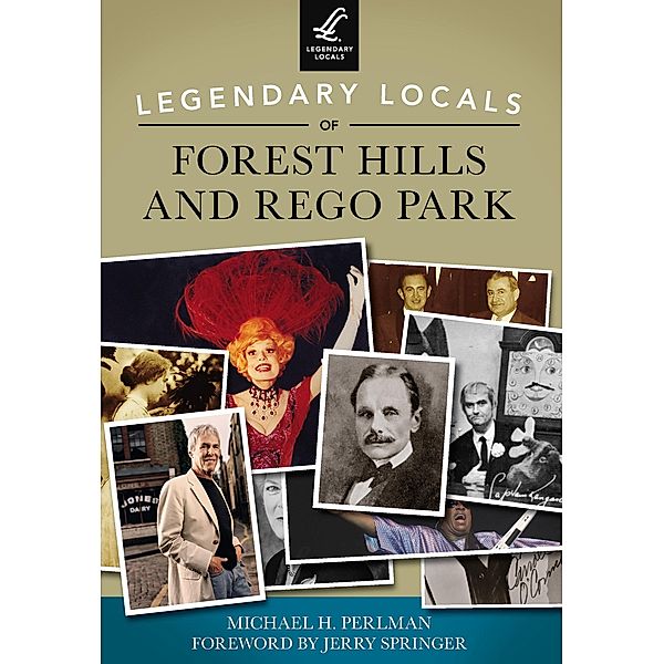 Legendary Locals of Forest Hills and Rego Park, Michael H. Perlman