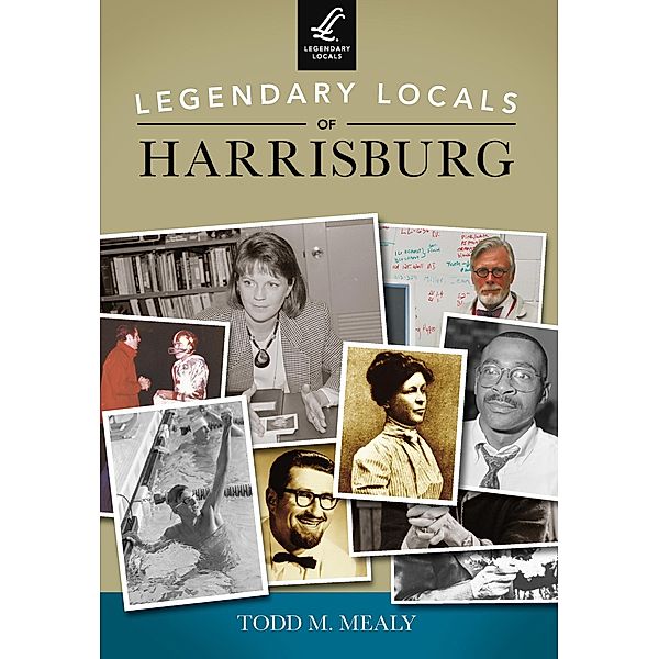 Legendary Locals of Harrisburg, Todd M. Mealy