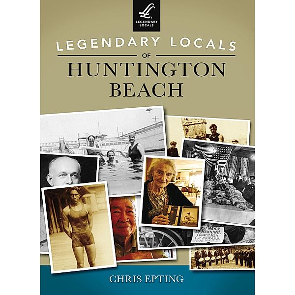 Legendary Locals of Huntington Beach, Chris Epting