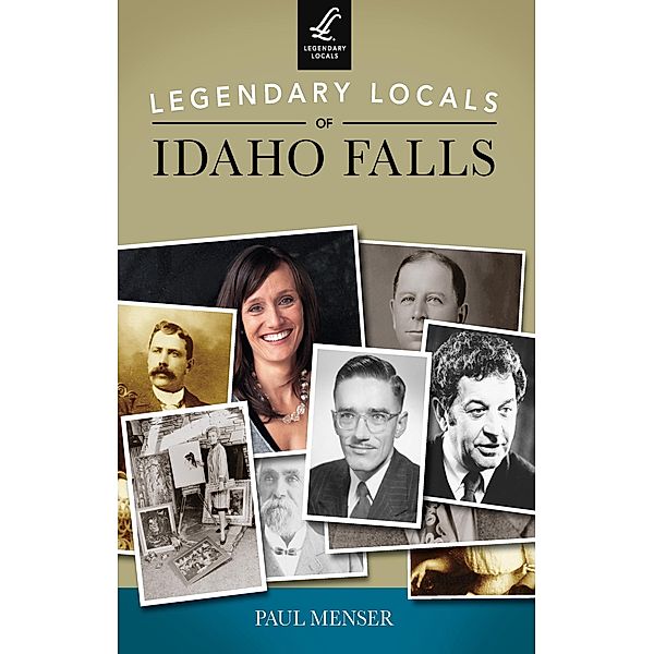 Legendary Locals of Idaho Falls, Paul Menser