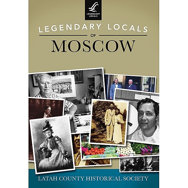 Legendary Locals of Moscow, Latah County Historical Society