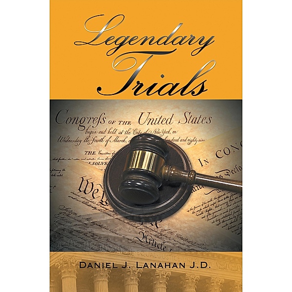 Legendary Trials, Daniel J. Lanahan J. D.