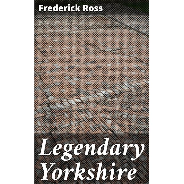 Legendary Yorkshire, Frederick Ross