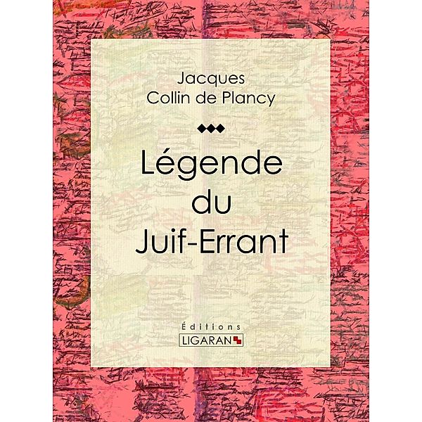 Légende du Juif-Errant, Ligaran, Jacques Albin Simon Collin de Plancy