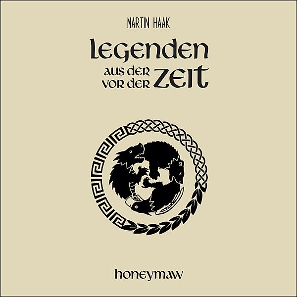 Legenden aus der Zeit vor der Zeit - 1 - Honeymaw, Martin Haak