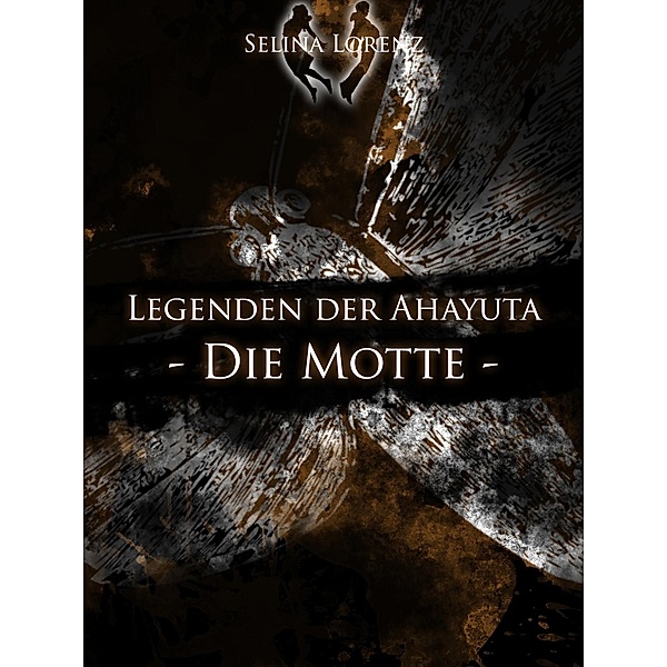 Legenden der Ahayuta - Die Motte, Selina Lorenz