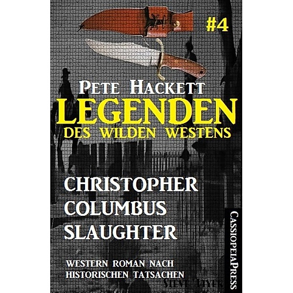 Legenden des Wilden Westens 4: Christopher Columbus Slaughter, Pete Hackett