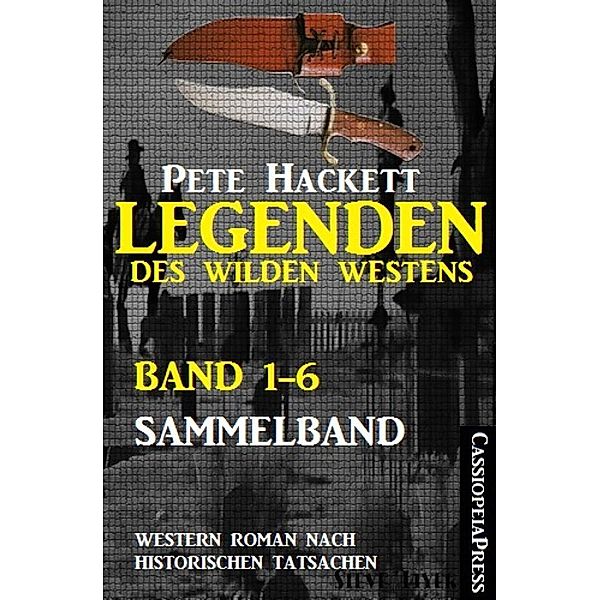 Legenden des Wilden Westens: Band 1-6 (Sammelband), Pete Hackett
