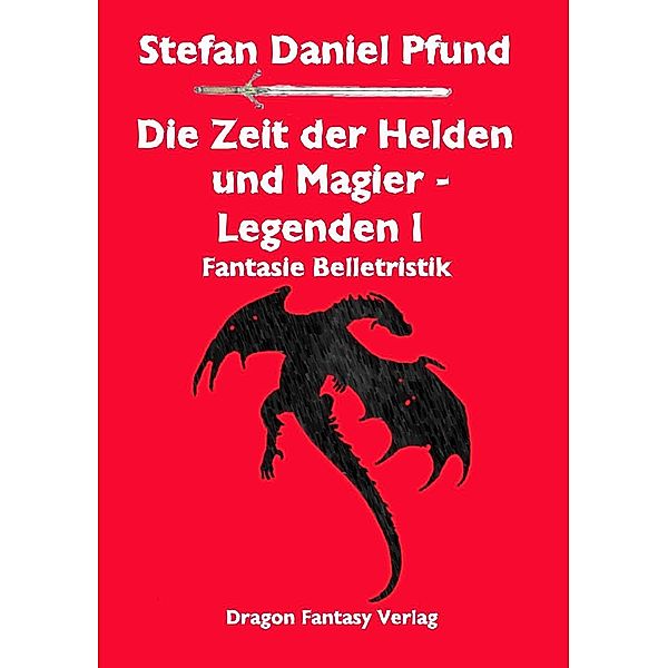 Legenden / Die Zeit der Helden und Magier Bd.1, Stefan Daniel Pfund