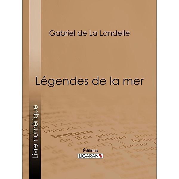 Légendes de la mer, Gabriel De La Landelle, Ligaran