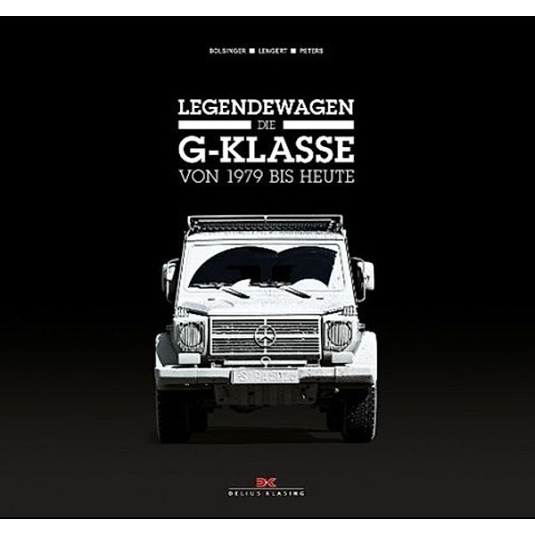 Legendewagen - Die G-Klasse, Markus Bolsinger, Axel Lengert, Wolfgang Peters