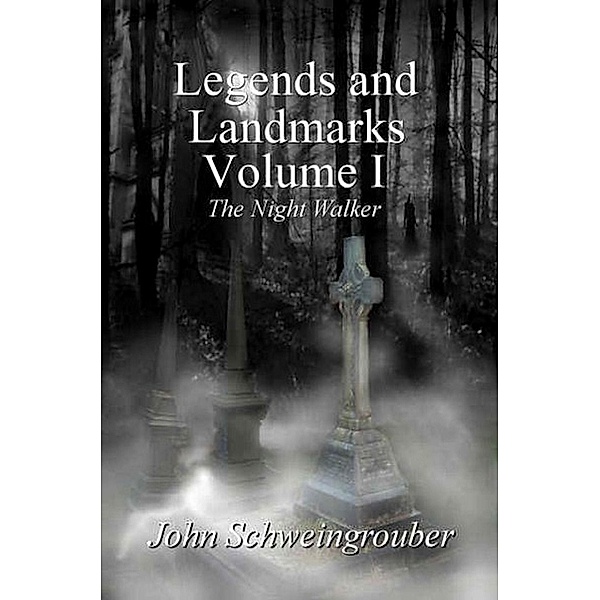 Legends and Landmarks, Volume I: The Night Walker / John Schweingrouber, John Schweingrouber