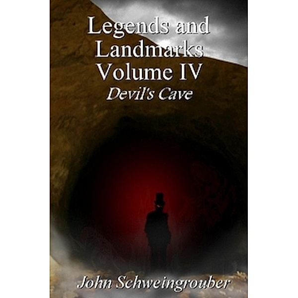 Legends and Landmarks, Volume IV: Devil's Cave / John Schweingrouber, John Schweingrouber