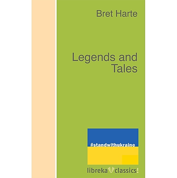 Legends and Tales, Bret Harte