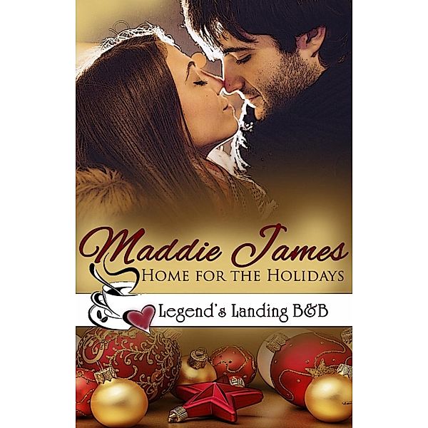 Legend's Landing Bed & Breakfast: Home for the Holidays (Legend's Landing Bed & Breakfast, #2), Maddie James