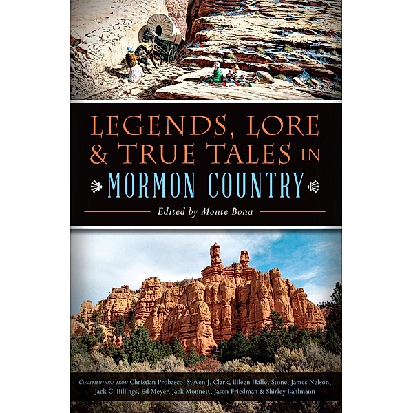 Legends, Lore & True Tales in Mormon Country, Steve Clark, James Nelson, Eileen Hallet Stone, Christian Probasco