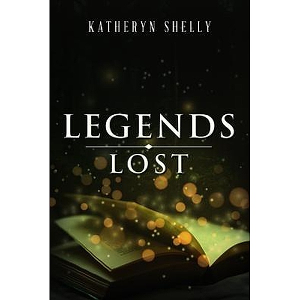 Legends Lost / Katheryn Shelly, Katheryn Shelly