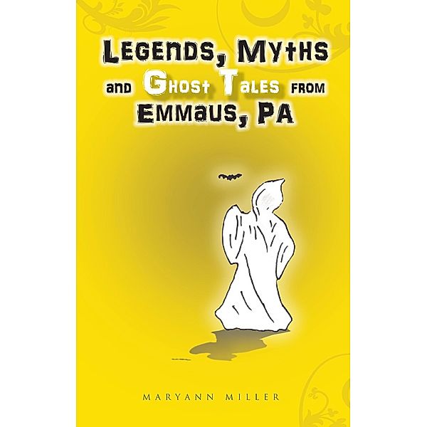 Legends, Myths and Ghost Tales from Emmaus, Pa, Maryann Miller