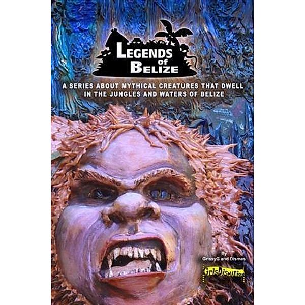 Legends Of Belize: A Series About Mythical Creatures..., Dismas