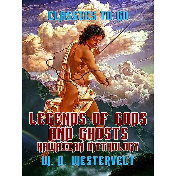 Legends of Gods and Ghosts Hawaiien Mythology, W. D. Westervelt