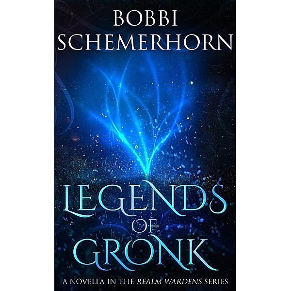 Legends of Gronk (Realm Wardens Series, #4) / Realm Wardens Series, Bobbi Schemerhorn