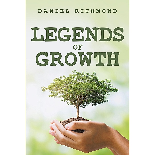 Legends of Growth / Page Publishing, Inc., Daniel Richmond