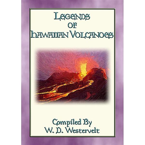 LEGENDS OF HAWAIIAN VOLCANOES - 20 Legends about Hawaii's Volcanoes, Anon E. Mouse, compiled and retold W. D. Westervelt