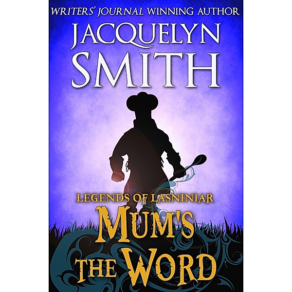 Legends of Lasniniar: Mum's the Word, Jacquelyn Smith