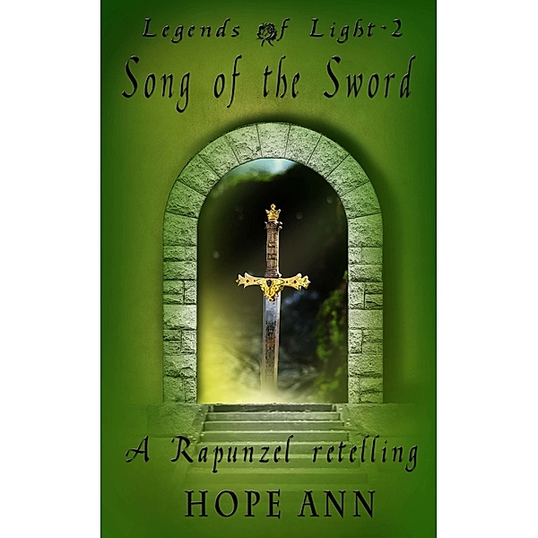 Legends of Light: Song of the Sword: A Rapunzel Novella, Hope Ann