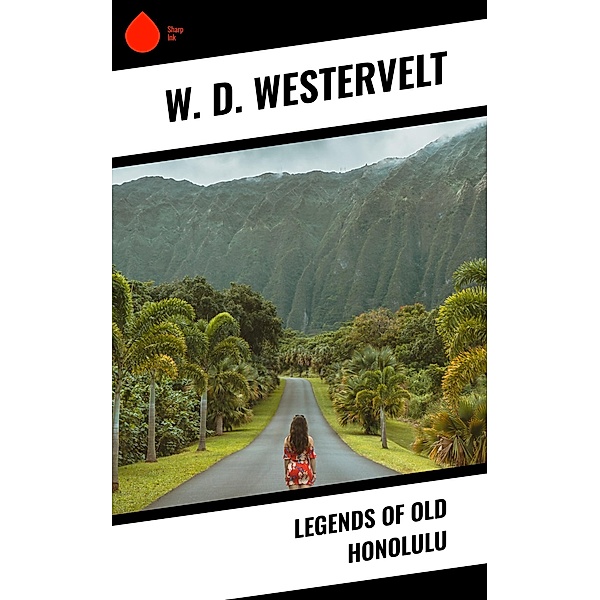 Legends of Old Honolulu, W. D. Westervelt