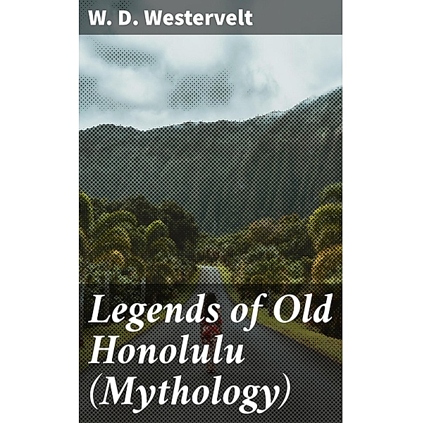 Legends of Old Honolulu (Mythology), W. D. Westervelt
